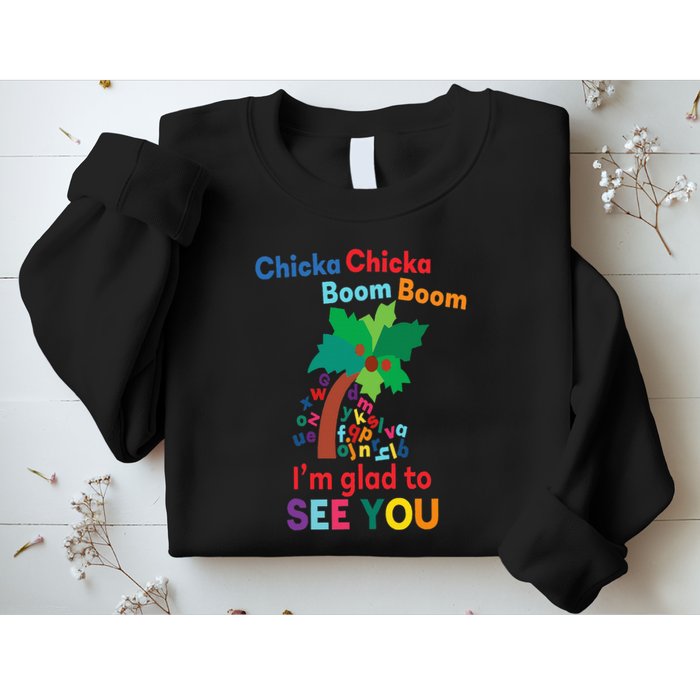 Chicka chicka boom boom i'm glad to see you Sweatshirt