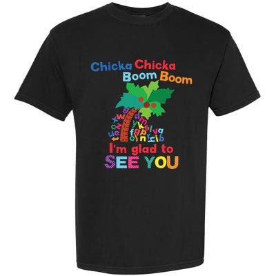Chicka Chicka Boom Boom Im Glad To See You Garment-Dyed Heavyweight T-Shirt