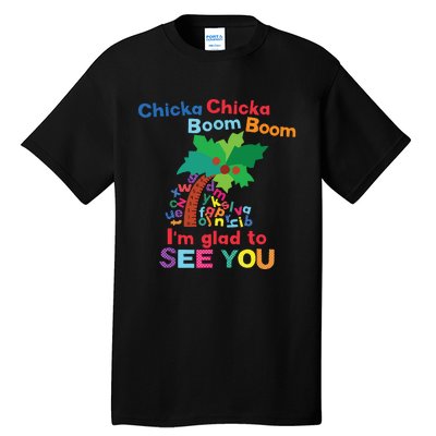 Chicka Chicka Boom Boom Im Glad To See You Tall T-Shirt