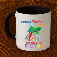 Chicka Chicka Boom Boom Im Glad To See You Mug
