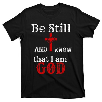 Christian Church Bible Scripture Be Still and Know I am GOD T-Shirt