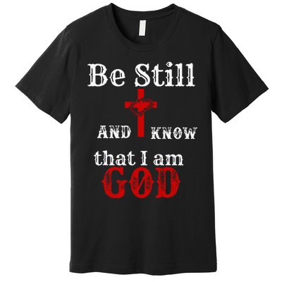 Christian Church Bible Scripture Be Still and Know I am GOD Premium T-Shirt