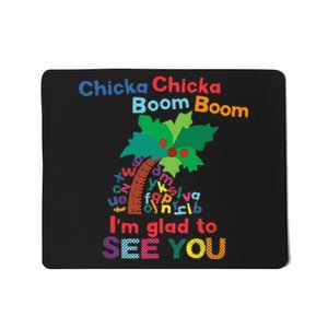 Chicka Chicka Boom Boom IM Glad To See You Mousepad