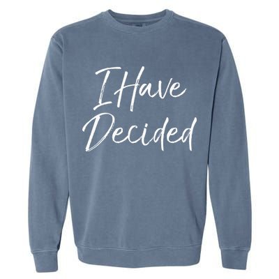 Cute Christian Baptism Gift For New Believers I Have Decided Garment-Dyed Sweatshirt