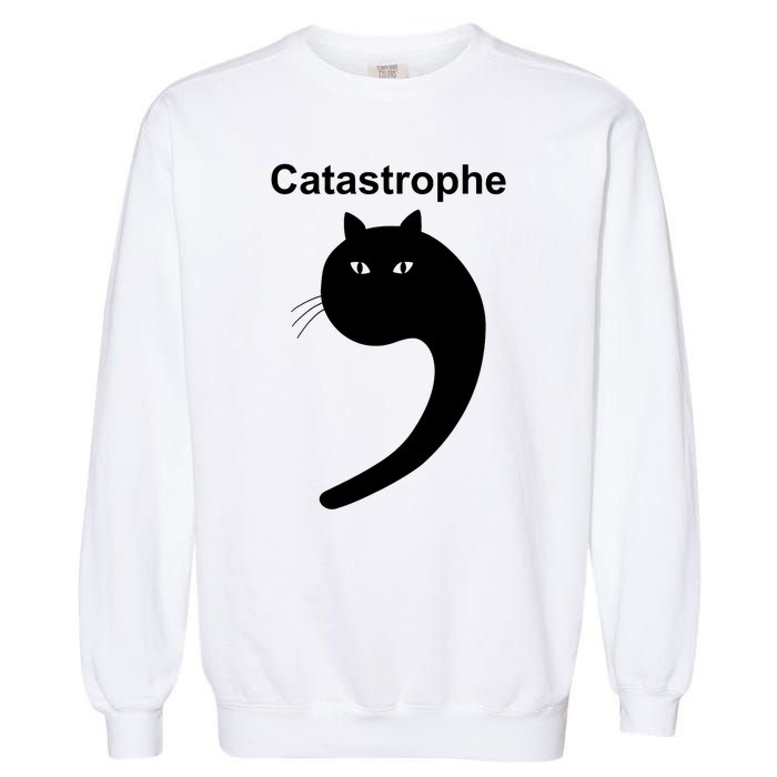 Catastrophe Comma Black Cat Funny Saying Cat As Apostrophe Garment-Dyed Sweatshirt