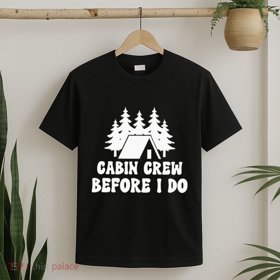 Cabin Crew Before I Do Bride Bachelorette Camping Hiking T-Shirt