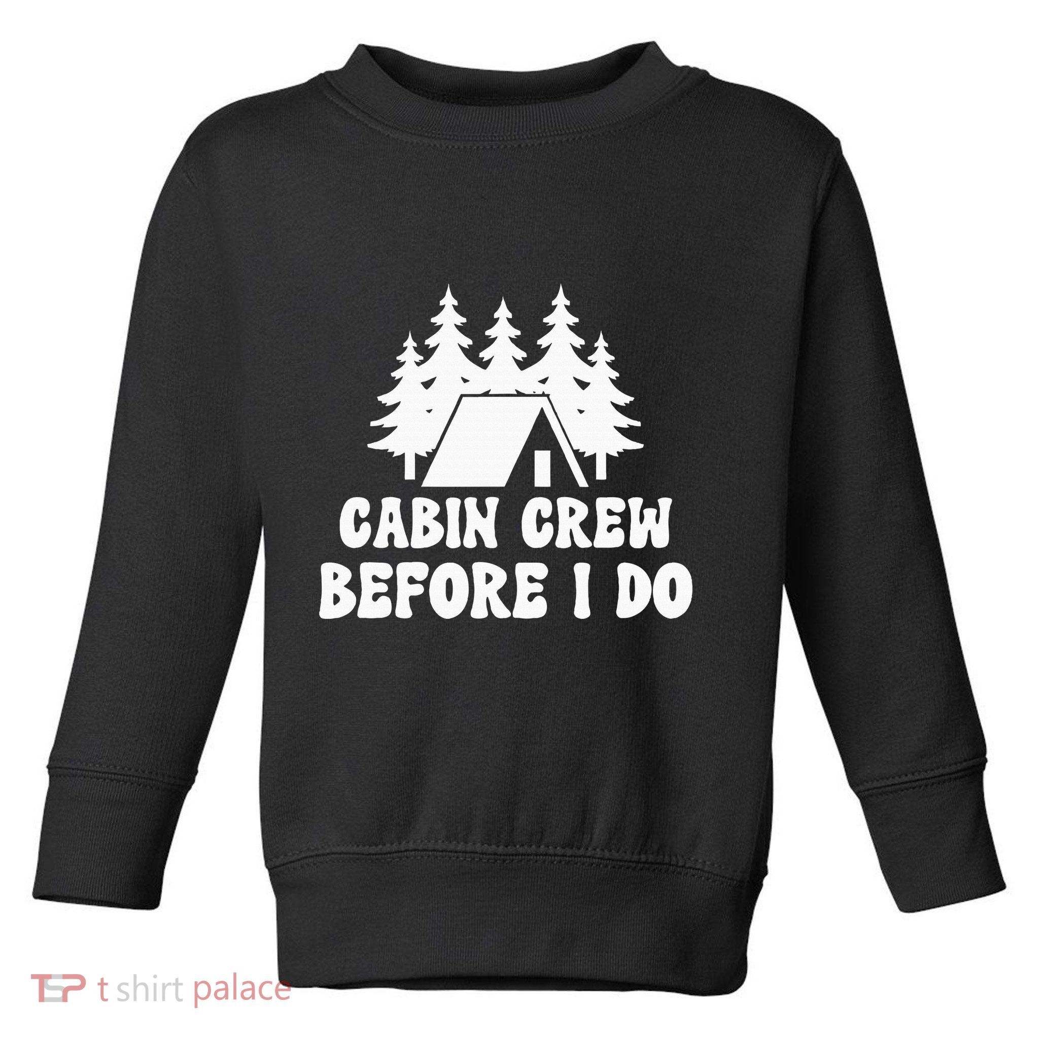 Cabin Crew Before I Do Bride Bachelorette Camping Hiking Toddler Sweatshirt