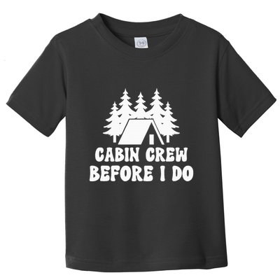 Cabin Crew Before I Do Bride Bachelorette Camping Hiking Toddler T-Shirt