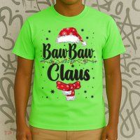 Cute Christmas Baw Baw Claus T-Shirt