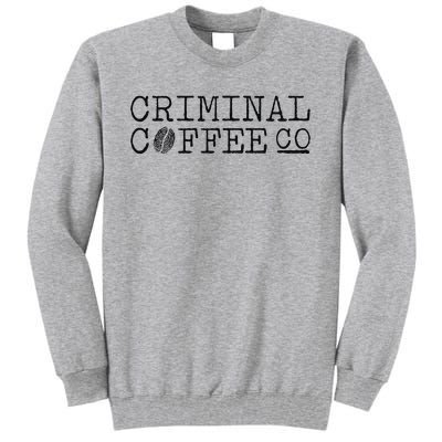 Criminal Coffee Tall Sweatshirt