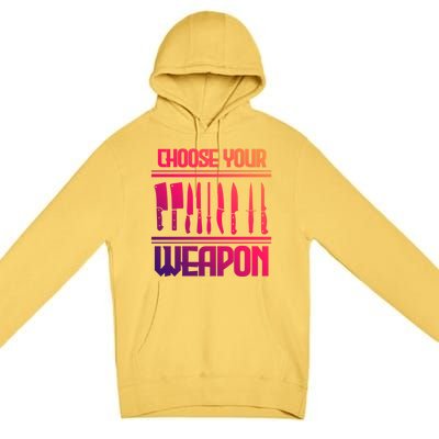 Cooking Chef Cook Knives Funny Choose Your Weapon Cute Gift Premium Pullover Hoodie