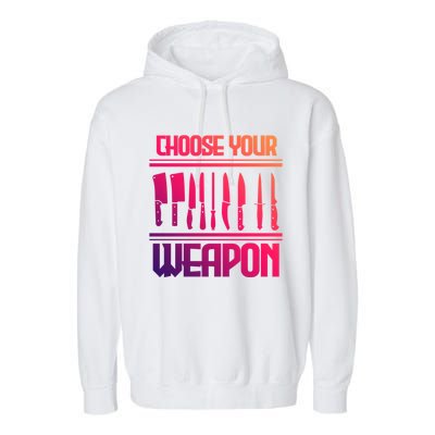 Cooking Chef Cook Knives Funny Choose Your Weapon Cute Gift Garment-Dyed Fleece Hoodie