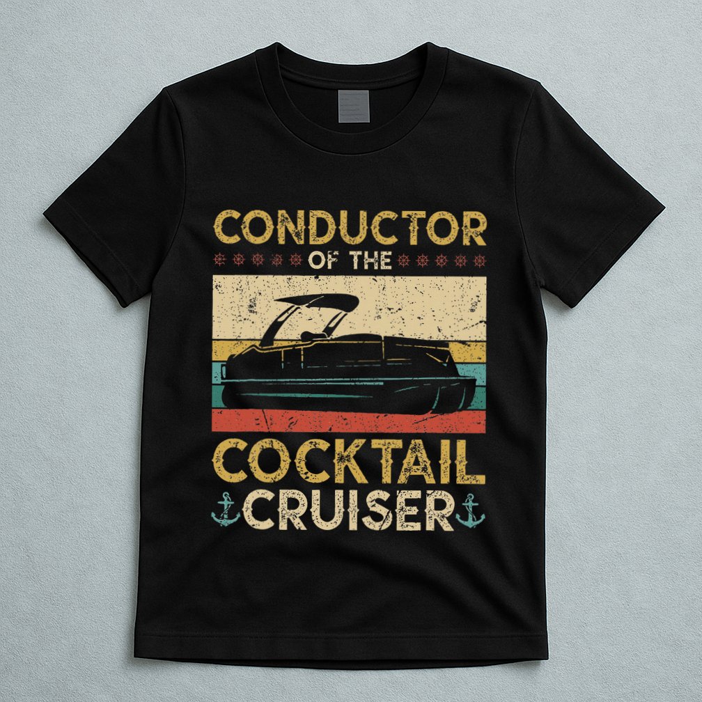 Conductor Cocktail Cruiser Pontooning Pontoon Boat Captain T-Shirt