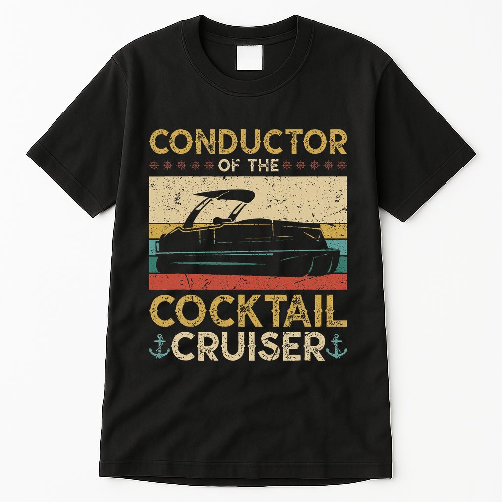 Conductor Cocktail Cruiser Pontooning Pontoon Boat Captain Tall T-Shirt
