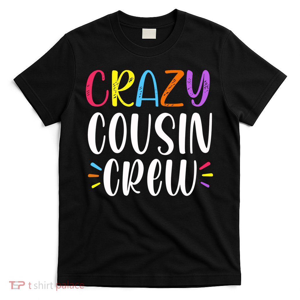 Crazy Cousin Crew Gift T-Shirt