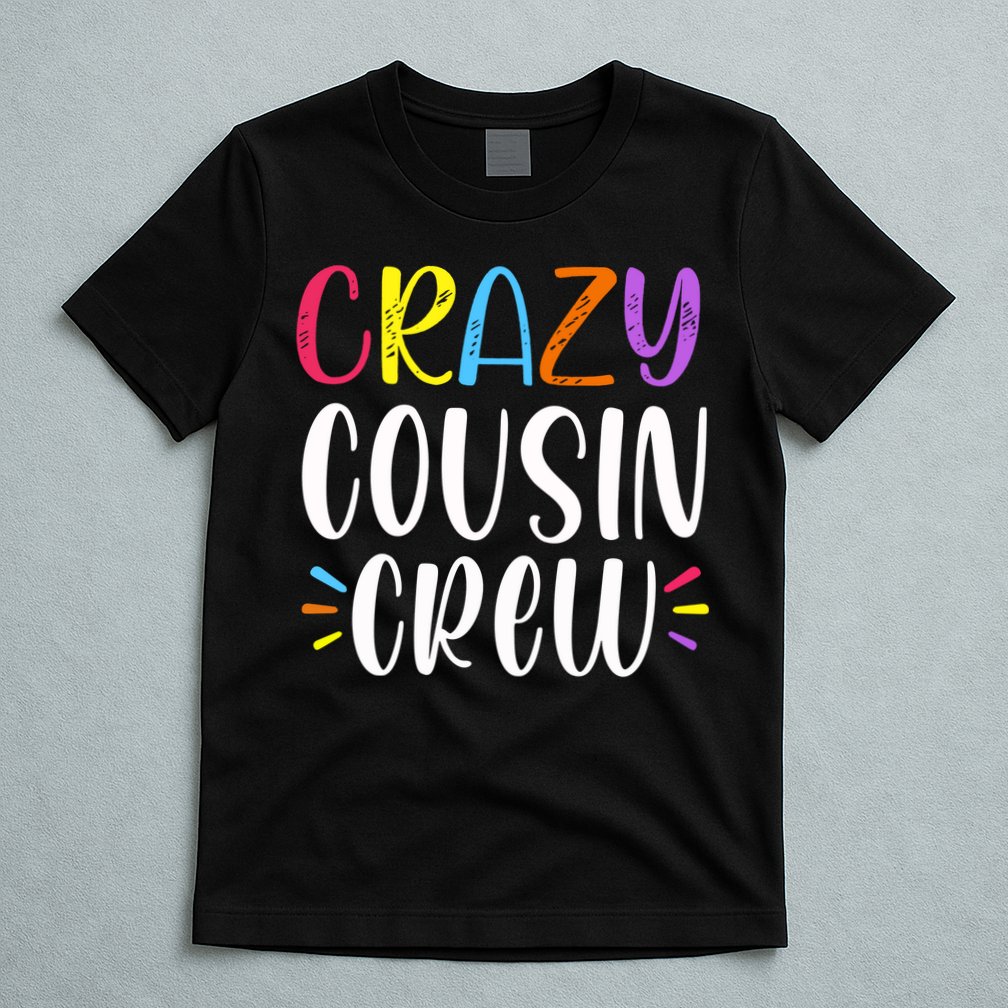 Crazy Cousin Crew Gift T-Shirt