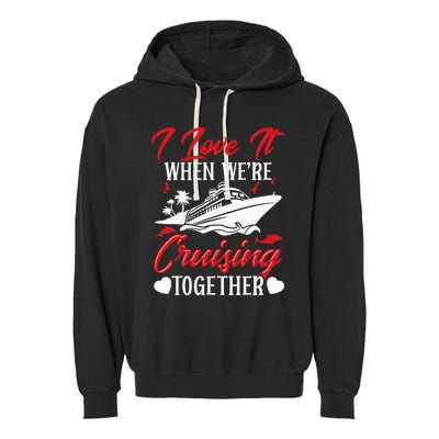 Cruising Couple Cruise Love It When WeRe Cruisin Together Garment-Dyed Fleece Hoodie