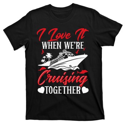 Cruising Couple Cruise Love It When WeRe Cruisin Together T-Shirt