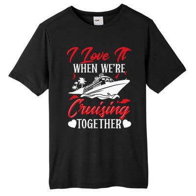 Cruising Couple Cruise Love It When WeRe Cruisin Together Tall Fusion ChromaSoft Performance T-Shirt