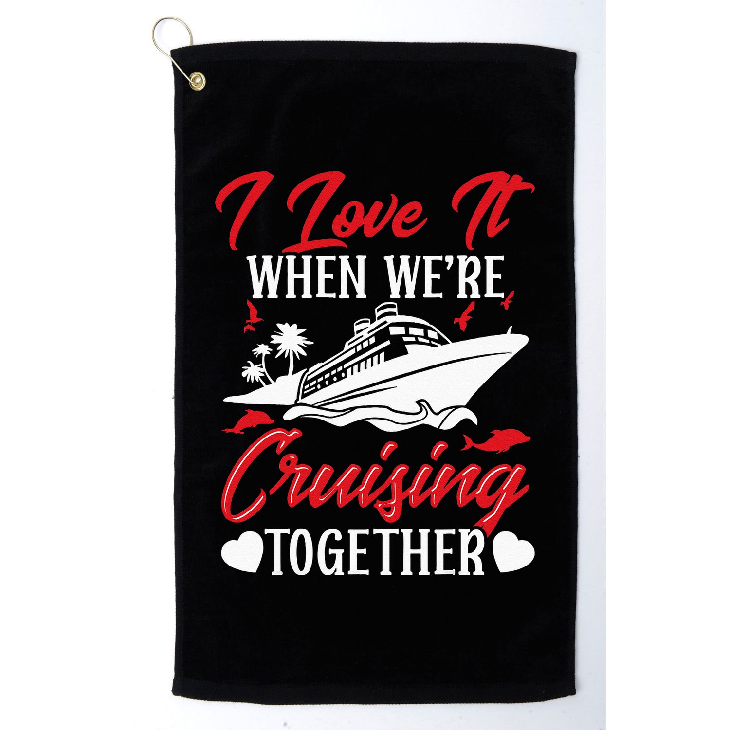 Cruising Couple Cruise Love It When WeRe Cruisin Together Golf Towel