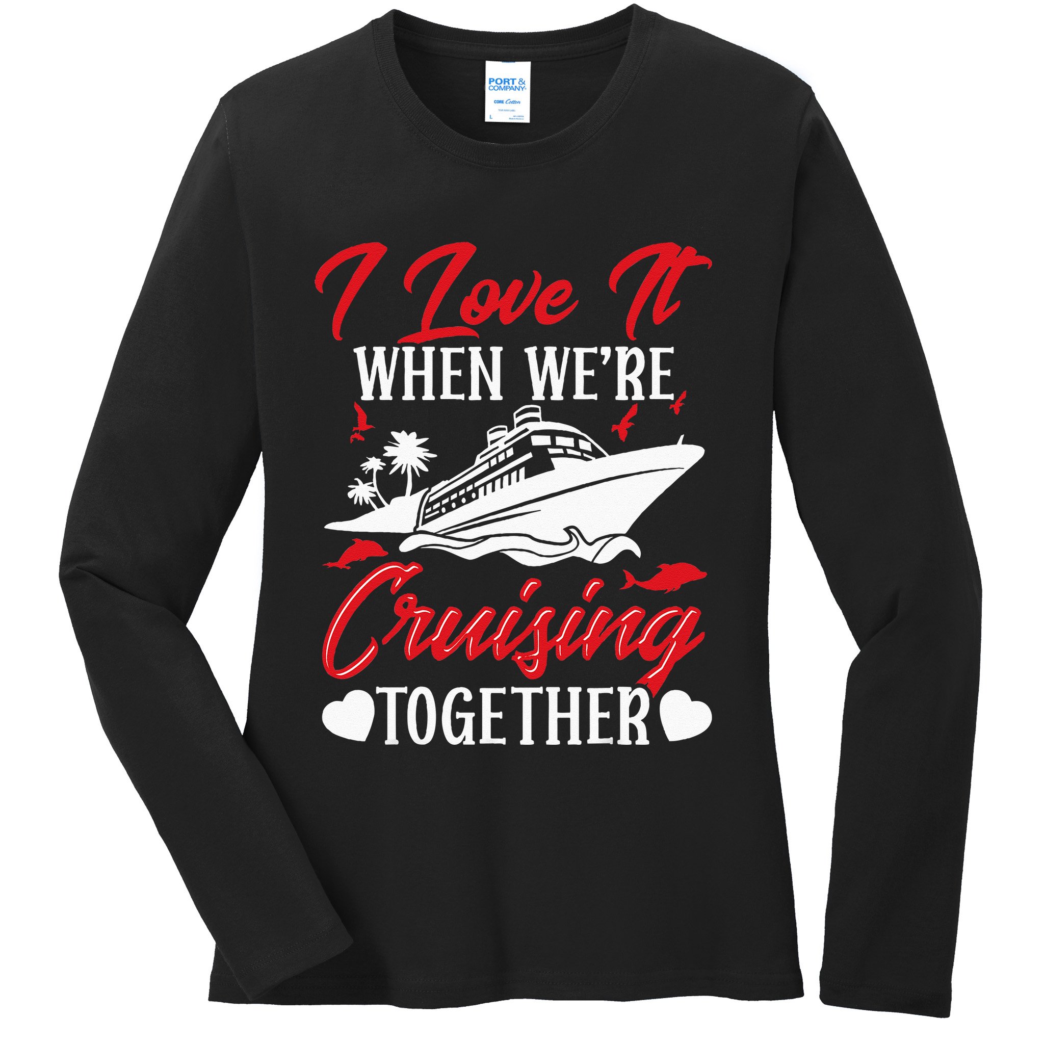 Cruising Couple Cruise Love It When WeRe Cruisin Together Ladies Long Sleeve Shirt