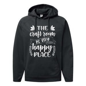 Craft Crafter Crafting The Craft Room Is My Happy Place  Performance Fleece Hoodie