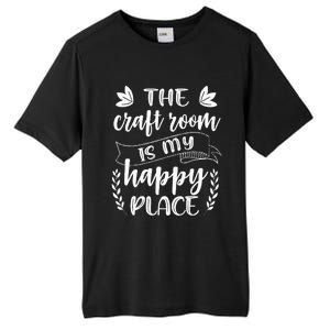 Craft Crafter Crafting The Craft Room Is My Happy Place  Tall Fusion ChromaSoft Performance T-Shirt