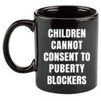 Children Cannot Consent To Puberty Blockers 11oz C Handle Ceramic Mug