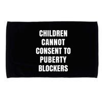 Children Cannot Consent To Puberty Blockers Microfiber Hand Towel