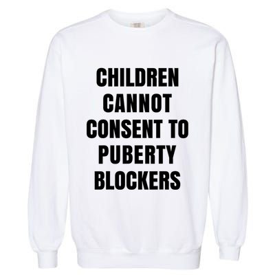 Children Cannot Consent To Puberty Blockers Garment-Dyed Sweatshirt
