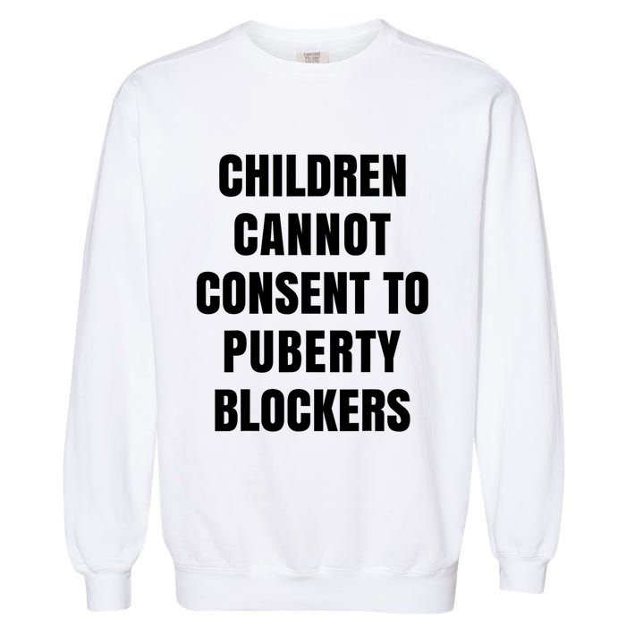 Children Cannot Consent To Puberty Blockers Garment-Dyed Sweatshirt
