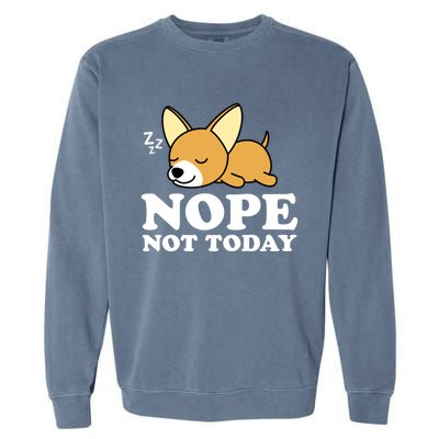 Cute Chiwawa Chihuahua Dog Animal Lover Funny Nope Not Today Gift Garment-Dyed Sweatshirt