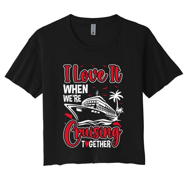 Cruising Couple Cruise Love It When WeRe Cruisin Together Cute Gift Crop Top