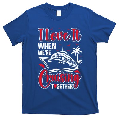 Cruising Couple Cruise Love It When WeRe Cruisin Together Cute Gift T-Shirt