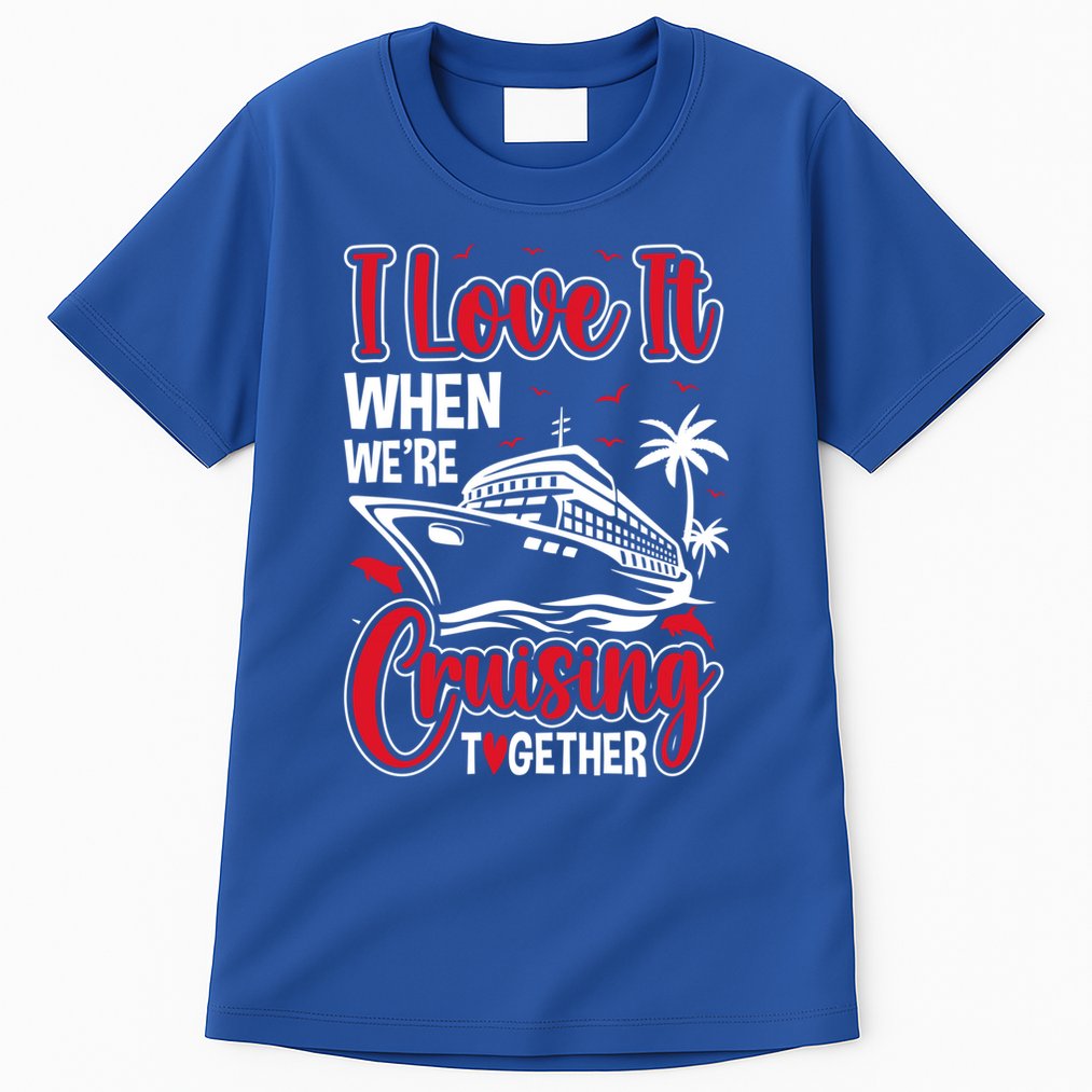 Cruising Couple Cruise Love It When WeRe Cruisin Together Cute Gift Tall T-Shirt