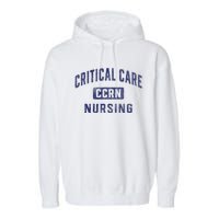 Ccrn Critical Care Nurse Icu Intensive Care Nursing Garment-Dyed Fleece Hoodie