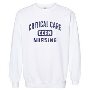 Ccrn Critical Care Nurse Icu Intensive Care Nursing Garment-Dyed Sweatshirt