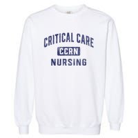 Ccrn Critical Care Nurse Icu Intensive Care Nursing Garment-Dyed Sweatshirt