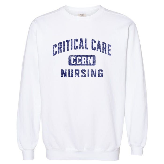 Ccrn Critical Care Nurse Icu Intensive Care Nursing Garment-Dyed Sweatshirt