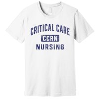 Ccrn Critical Care Nurse Icu Intensive Care Nursing Premium T-Shirt