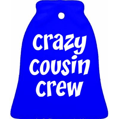 Crazy Cousin Crew Cute Gift Ceramic Bell Ornament