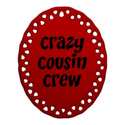 Crazy Cousin Crew Cute Gift Ceramic Oval Ornament