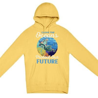 Climate Change Clean The Oceans Protect Our Future Funny Gift Premium Pullover Hoodie