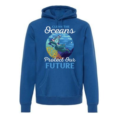 Climate Change Clean The Oceans Protect Our Future Funny Gift Premium Hoodie