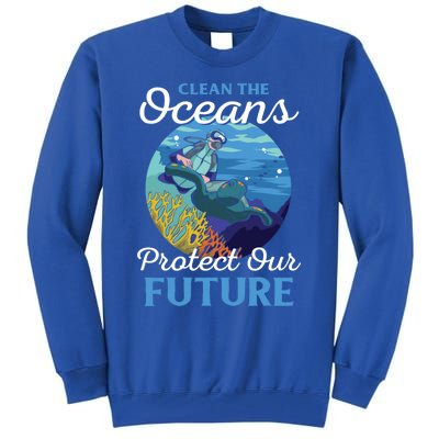 Climate Change Clean The Oceans Protect Our Future Funny Gift Tall Sweatshirt