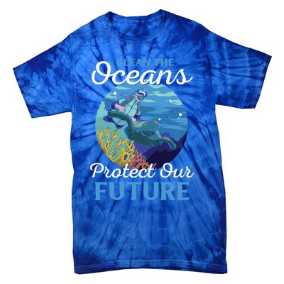 Climate Change Clean The Oceans Protect Our Future Funny Gift Tie-Dye T-Shirt