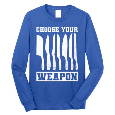 Cooking Chefs Choose Your Weapon Sous Chefs Cooking Chefs Gift Long Sleeve Shirt