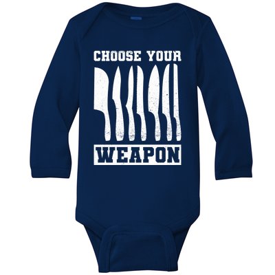 Cooking Chefs Choose Your Weapon Sous Chefs Cooking Chefs Gift Baby Long Sleeve Bodysuit