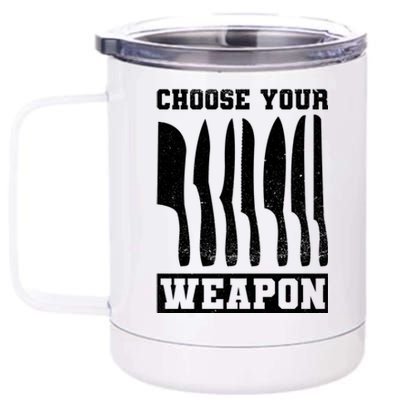 Cooking Chefs Choose Your Weapon Sous Chefs Cooking Chefs Gift 12 oz Stainless Steel Tumbler Cup