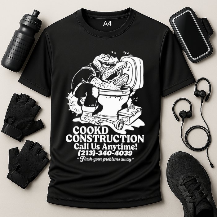 Cookd Construction Call Us Anytime 213 340 4039 Flush Your Problems Away Performance Shirt